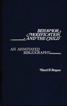 Hardcover Behavior Modification and the Child: An Annotated Bibliography Book