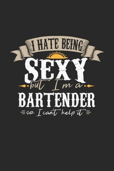 Paperback I Hate Being Sexy But I'm A Bartender So I Can't Help It: Bartender Notebook - Bartender Journal - Handlettering - Logbook - 110 DOT GRID Paper Pages Book