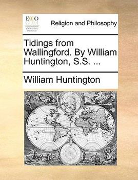 Paperback Tidings from Wallingford. by William Huntington, S.S. ... Book