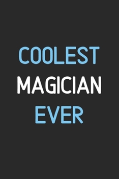 Coolest Magician Ever: Lined Journal, 120 Pages, 6 x 9, Funny Magician Notebook Gift Idea, Black Matte Finish (Coolest Magician Ever Journal)