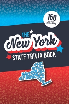 The New York State Trivia Game Book: 150 Questions to Quiz Your Knowledge of the Empire State!