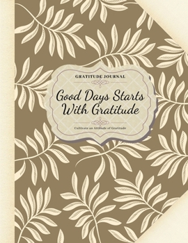 Paperback Gratitude Journal "Good Days Starts With Gratitude - Guide To Cultivate An Attitude Of Gratitude" / Large ( 8.5" x 11" ): 108 Days of Grace and Gratit Book