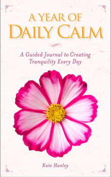 Paperback A Year of Daily Calm: A Guided Journal for Creating Tranquility Every Day Book