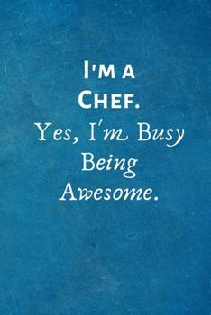 Paperback I'm a Chef. Yes, I'm Busy Being Awesome: Lined Blank Notebook Journal Book