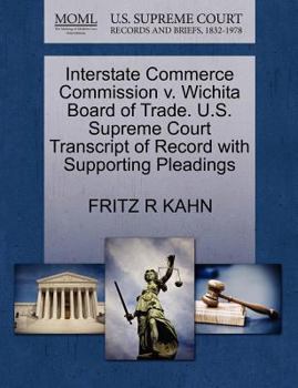 Paperback Interstate Commerce Commission V. Wichita Board of Trade. U.S. Supreme Court Transcript of Record with Supporting Pleadings Book