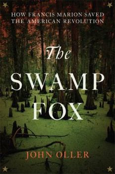 Hardcover The Swamp Fox: How Francis Marion Saved the American Revolution Book