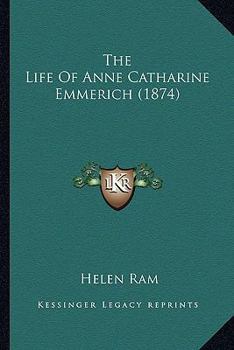 Paperback The Life Of Anne Catharine Emmerich (1874) Book