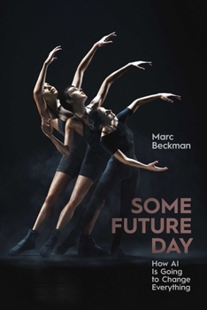 Hardcover Some Future Day: How AI Is Going to Change Everything Book