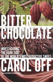 Hardcover Bitter Chocolate: Investigating the Dark Side of the World's Most Seductive Sweet Book