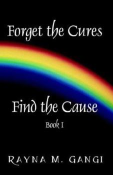 Paperback Forget The Cures, Find The Cause: Book One Book