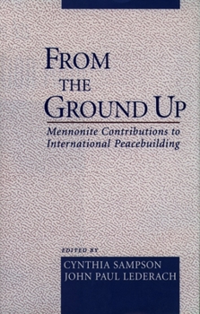Hardcover From the Ground Up: Mennonite Contributions to International Peacekeeping Book