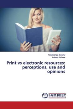Paperback Print vs electronic resources: perceptions, use and opinions Book