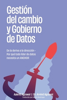 Gestión del cambio y Gobierno de Datos: De la deriva a la dirección - Por qué todo líder de datos necesita un ANCHOR (Spanish Edition)