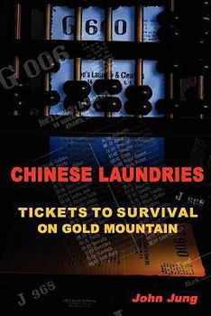 Paperback Chinese Laundries: Tickets to Survival on Gold Mountain Book