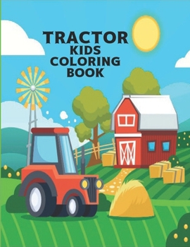 Tractor Kids Coloring Book: coloring book for kids Wonderful World of the World's Beautiful Most tractor, wide variety of beautiful Includes both
