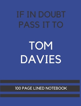 Paperback If In Doubt Pass It To Tom Davies: Tom Davies Themed Notebook/ Journal/ Notepad/ Diary For Everton, Teens, Adults and Kids - 100 Black Lined Pages Wit Book