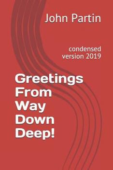 Paperback Greetings from Way Down Deep!: Condensed Version 2019 Book