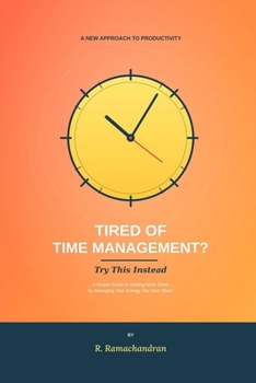 Paperback Tired of Time Management? Try This Instead: A Simple Guide to Getting More Done by Managing Your Energy, Not Your Clock Book