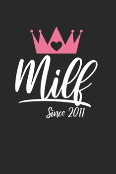 Milf Since 2011: Notebook I Notizbuch I Blanko I Blank I Leere Seiten 120 Seiten Din A5 I Schulheft I Skizzenbuch I Tagebuch I Ideenbuch I Sexy Mama I Mutter I Spaß