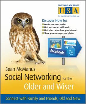Paperback Social Networking for the Older and Wiser: Connect with Family and Friends, Old and New Book