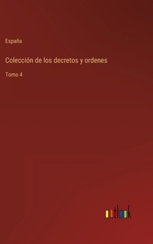 Hardcover Colección de los decretos y ordenes: Tomo 4 [Spanish] Book