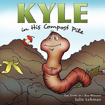 Paperback Kyle in His Compost Pile: The Story of a Red Wiggler Book