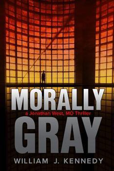 Paperback Morally Gray: A Jonathan West, MD Thriller Book