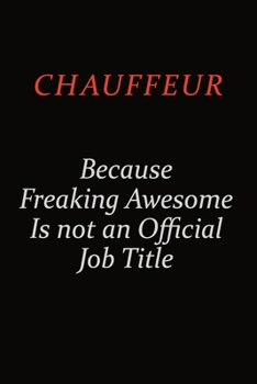 Paperback Chauffeur Because Freaking Awesome Is Not An Official Job Title: Career journal, notebook and writing journal for encouraging men, women and kids. A f Book