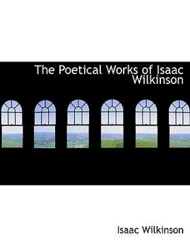 Paperback The Poetical Works of Isaac Wilkinson [Large Print] Book