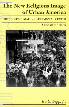 Paperback The New Religious Image of Urban America, Second Edition: The Shopping Mall as Ceremonial Center Book