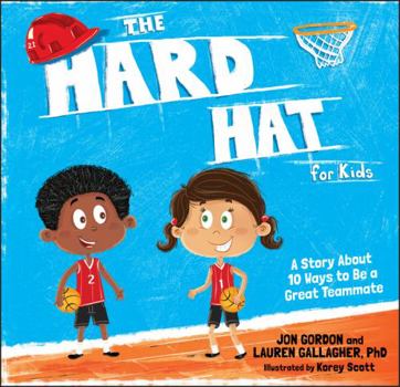 Hardcover The Hard Hat for Kids: A Story about 10 Ways to Be a Great Teammate Book