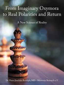Paperback From Imaginary Oxymora to Real Polarities and Return: A New Science of Reality Book