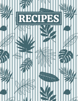 Paperback Recipes: Blank Journal Cookbook Notebook to Write In Your Personalized Favorite Recipes with Tropical Leaves Themed Cover Desig Book