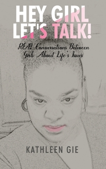 Paperback Hey Girl, Let's Talk!: REAL Conversations Between Girls About Life's Issues Book