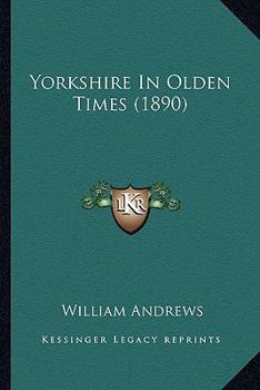 Paperback Yorkshire In Olden Times (1890) Book