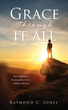 Paperback Grace Through It All: How I Went from Running from God to walking with Jesus Book