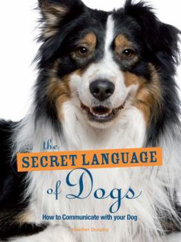 Paperback The Secret Language of Dogs: How to Communicate Effectively with Your Dog Book