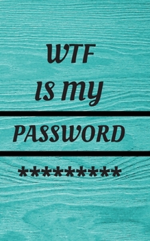 Paperback WTF Is My Password: Small Pocket Log Book With Alphabetical Tabs, Address Website & Password Record Manager, Reminder Organizer Journal Book