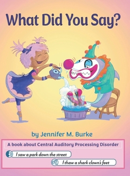 Hardcover What Did You Say?: A book about Central Auditory Processing Disorder Book