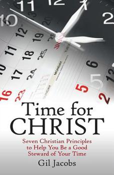 Paperback Time for Christ: Seven Christian Principles to Help You Be a Good Steward of Your Time Book