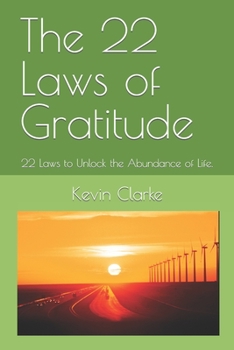 Paperback The 22 Laws of Gratitude: 22 Laws to Unlock the Abundance of Life. Book