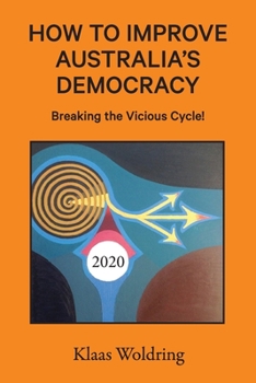 Paperback How to Improve Australia's Democracy: Breaking the Vicious Cycle! Book