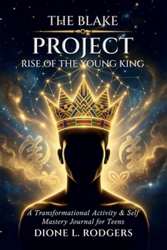 Hardcover The Blake Project: Rise of the Young King: A Transformational Activity & Self-Mastery Journal for Teens Book