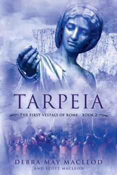 Tarpeia: Book Two in The First Vestals of Rome Trilogy - Book #2 of the Vestals of Rome Trilogy