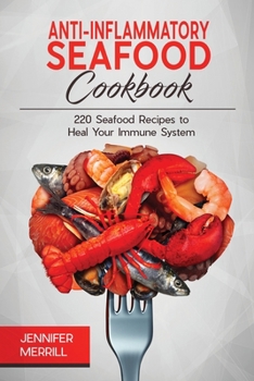 Paperback Anti-Inflammatory Seafood Cookbook: 220 Seafood Recipes to Heal Your Immune System Book