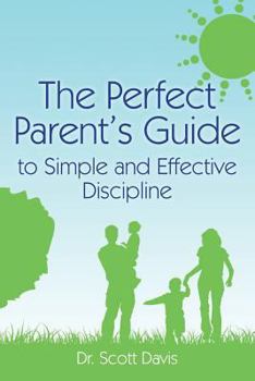 Paperback The Perfect Parent's Guide to Simple and Effective Discipline Book