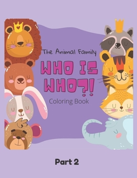 Paperback The Animal Family Who Is Who Coloring Book Part 2: Discover And Learn Animals: Easy Educational Coloring Pages, Activity, Practice Handwriting And Col Book