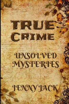 Paperback True Crime: 30 Famous Disappearances Unsolved Mysteries from the Whole World ... Book