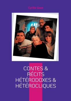 Contes & récits hétérodoxes & hétérocliques (French Edition)