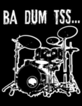 Paperback Ba Dum Tss...: A Drummers Notebook 8.5" X 11" - 110 College Ruled Pages Book